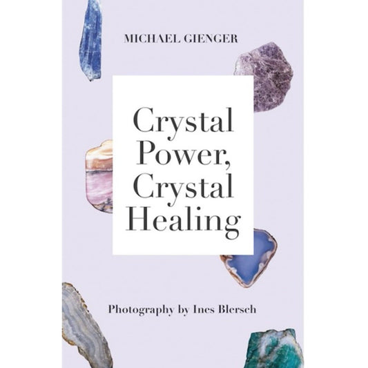 Crystal Power, Crystal Healing: The Complete Handbook - Muse + Moonstone