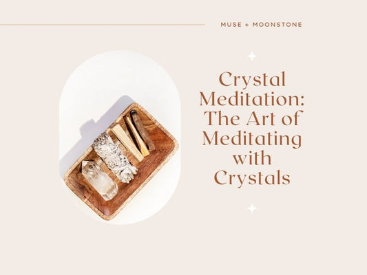 Crystal Meditation: The Art of Meditating with Crystals - Muse + Moonstone