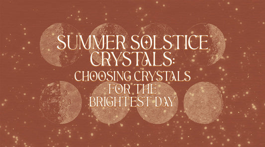 Summer Solstice Crystals: Choosing Crystals for the Brightest Day - Muse + Moonstone