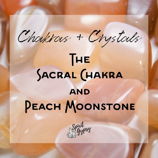The Sacral Chakra & Peach Moonstone - Muse + Moonstone