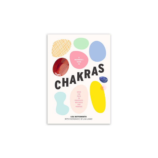 A Beginner's Guide to Chakras: Open the path to positivity, wellness and purpose - Muse + Moonstone