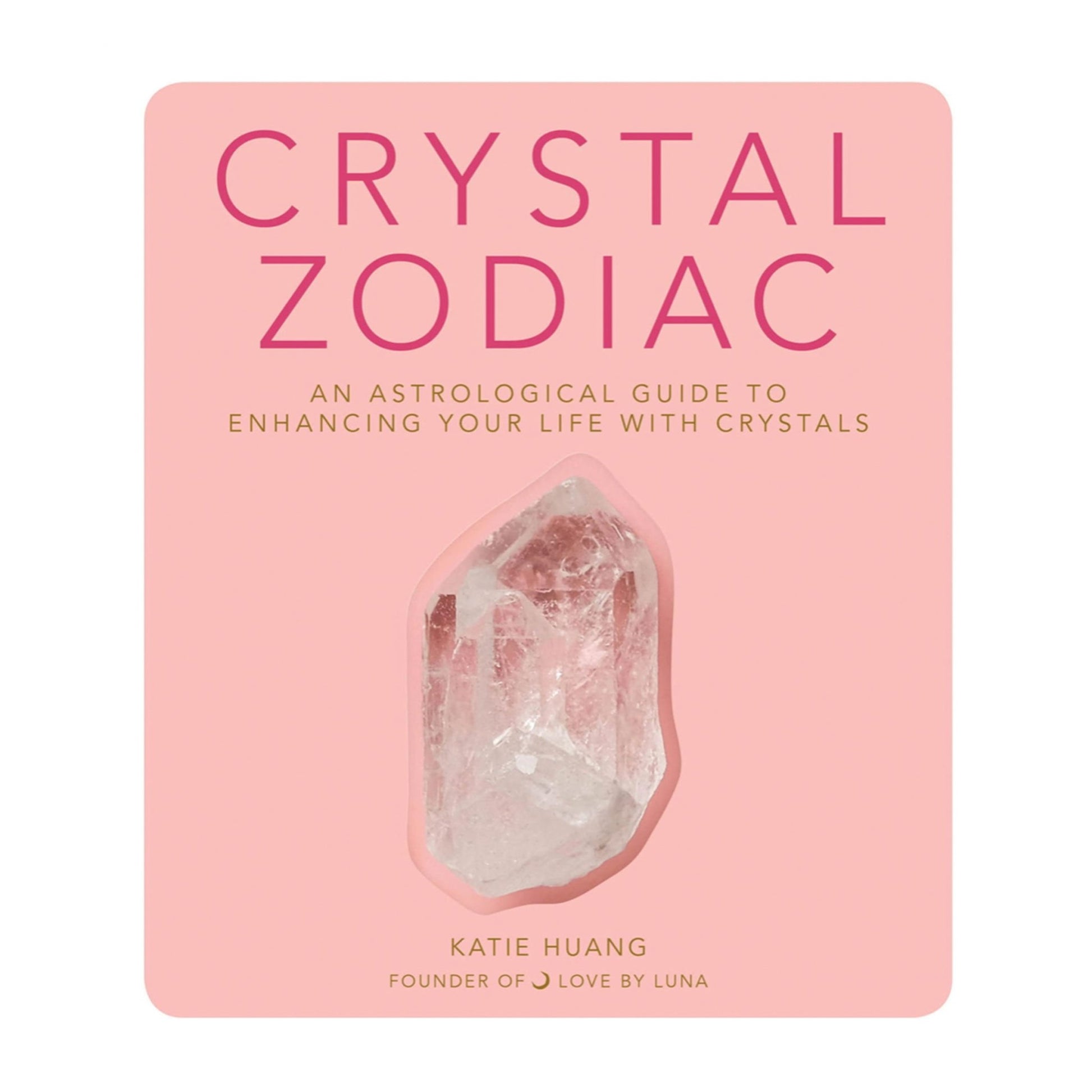 Crystal Zodiac: An Astrological Guide To Enhancing Your Life With Crystals - Muse + Moonstone