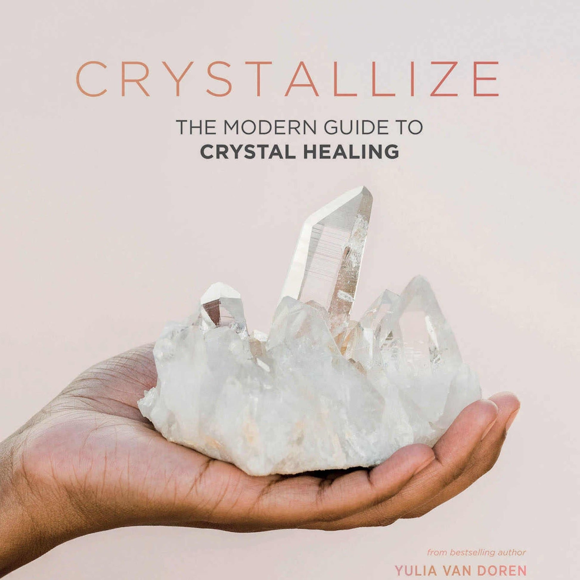 Crystallize: The Modern Guide To Crystal Healing - Muse + Moonstone