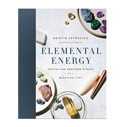 Elemental Energy: Crystal and Gemstone Rituals for a Beautiful Life - Muse + Moonstone