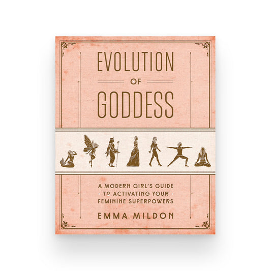 Evolution of Goddess: A Modern Girl's Guide to Activating Your Feminine Superpowers - Muse + Moonstone