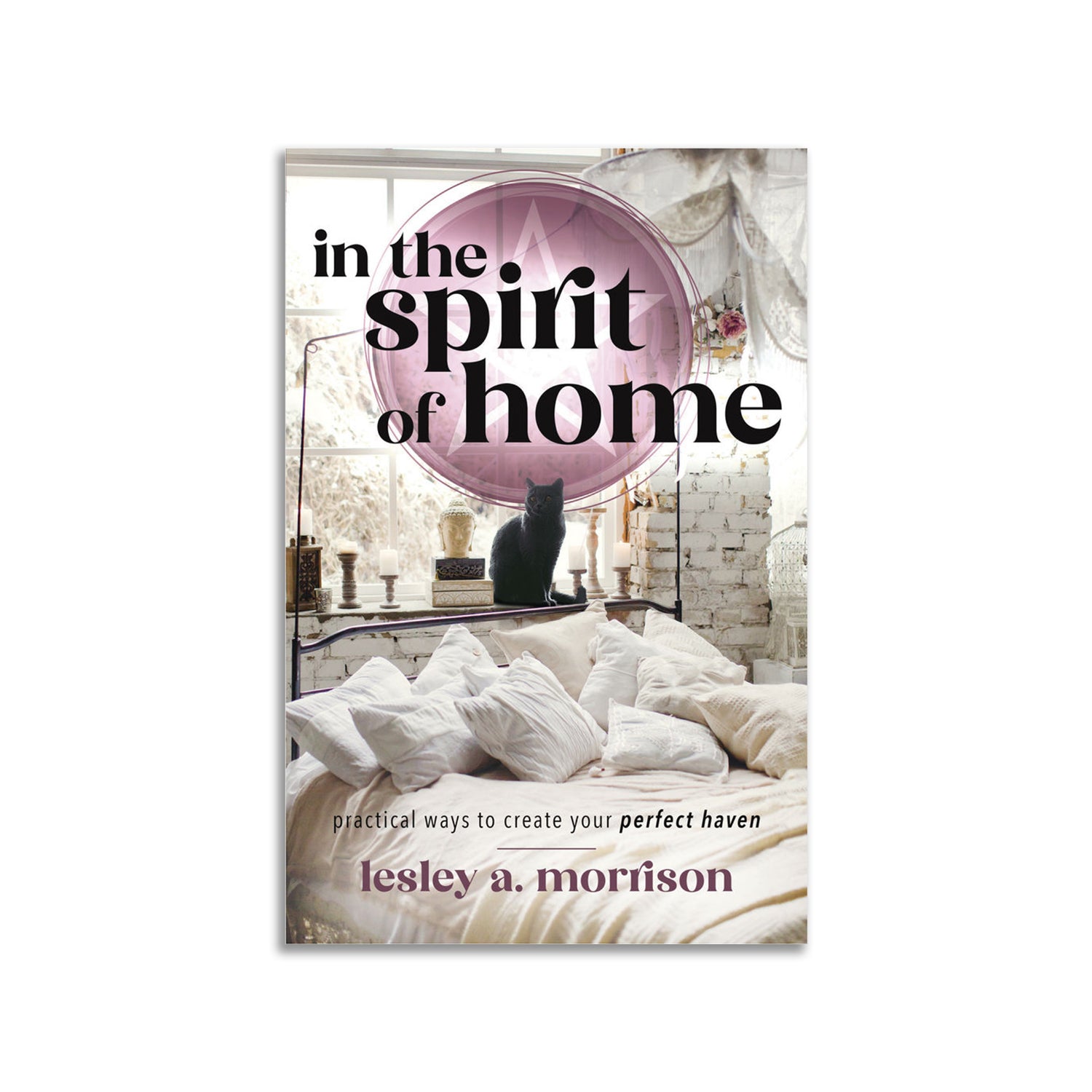 In the Spirit of Home: Practical Ways to Create Your Perfect Haven - Muse + Moonstone