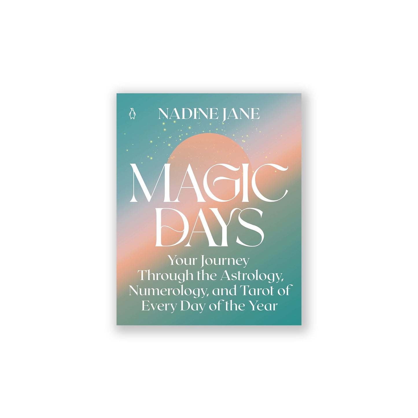 Magic Days: Your Journey Through the Astrology, Numerology, and Tarot of Every Day of the Year - Muse + Moonstone
