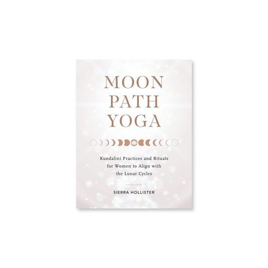 Moon Path Yoga: Kundalini Practices and Rituals - Muse + Moonstone