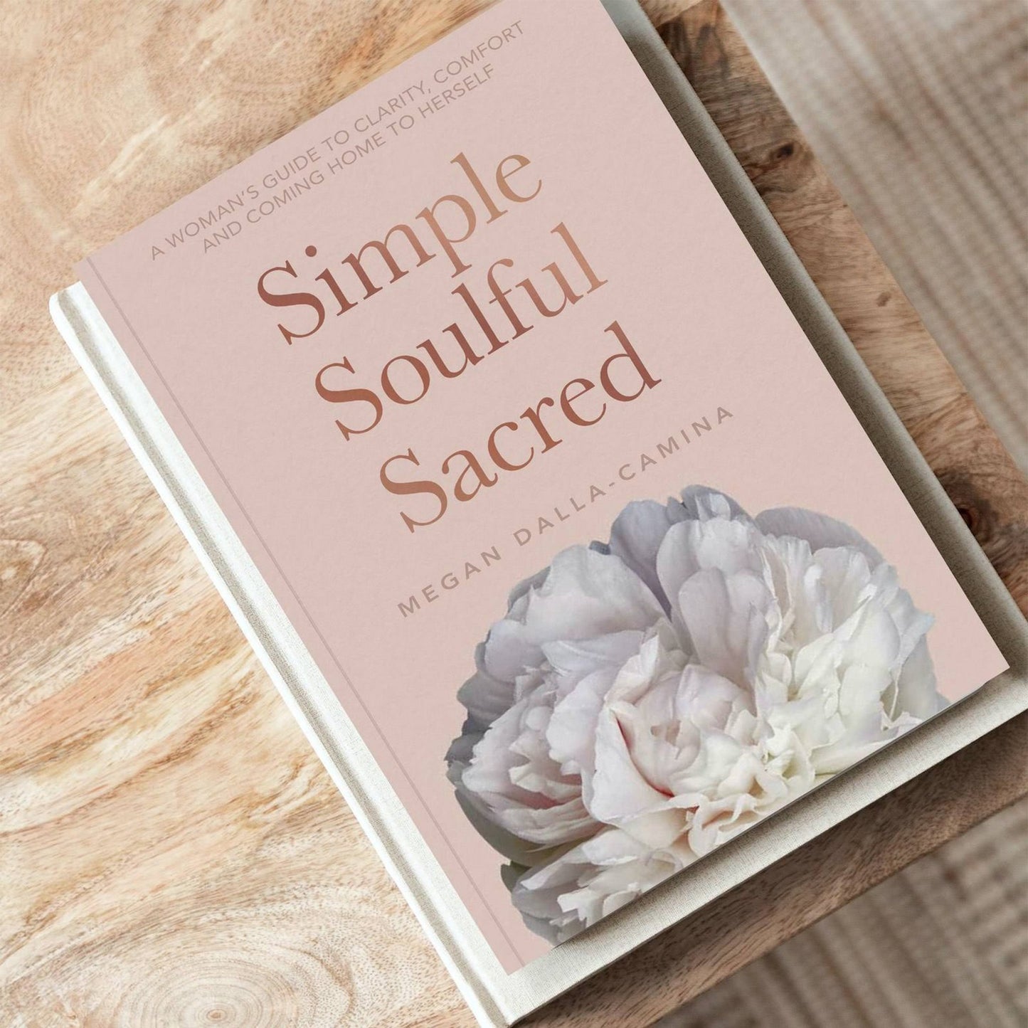 Simple Soulful Sacred: A Woman's Guide To Clarity, Comfort And Coming Home To Herself - Muse + Moonstone