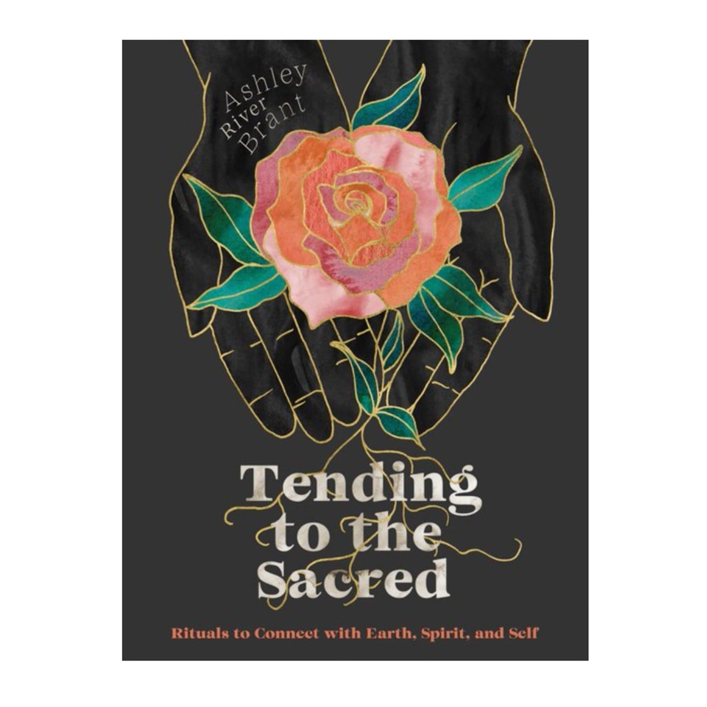 Tending To The Sacred: Rituals To Connect With Earth, Spirit, And Self - Muse + Moonstone