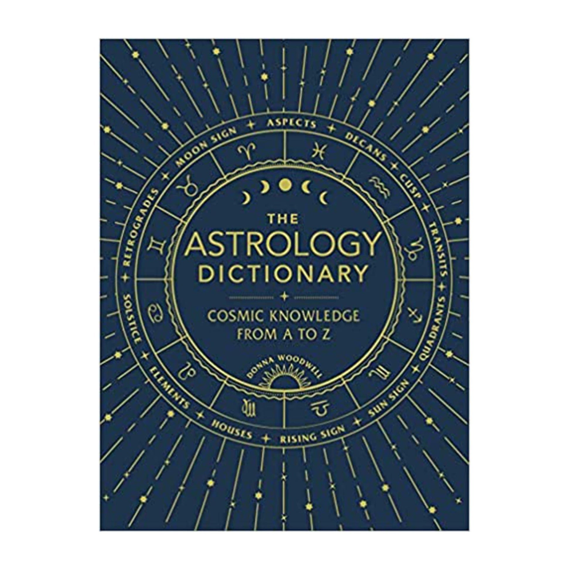 The Astrology Dictionary: Cosmic Knowledge from A to Z - Muse + Moonstone