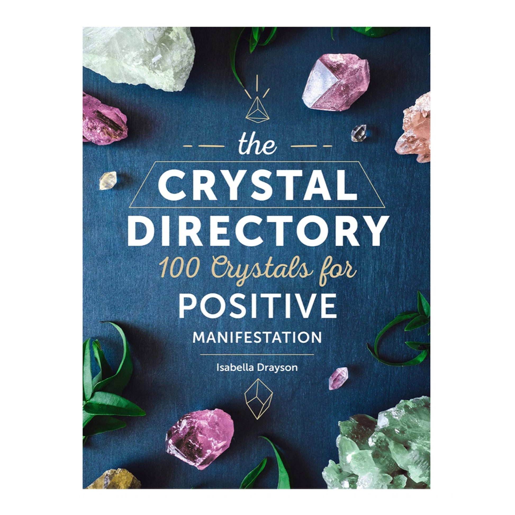 The Crystal Directory: 100 Crystals For Positive Manifestation - Muse + Moonstone
