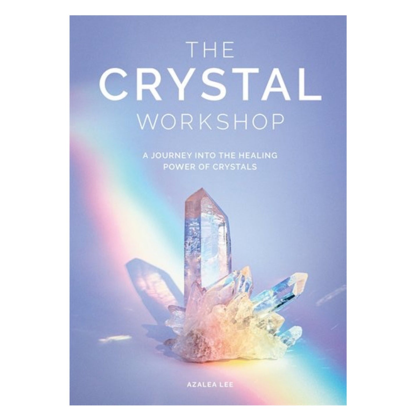 The Crystal Workshop: A Journey Into The Healing Power Of Crystals - Muse + Moonstone