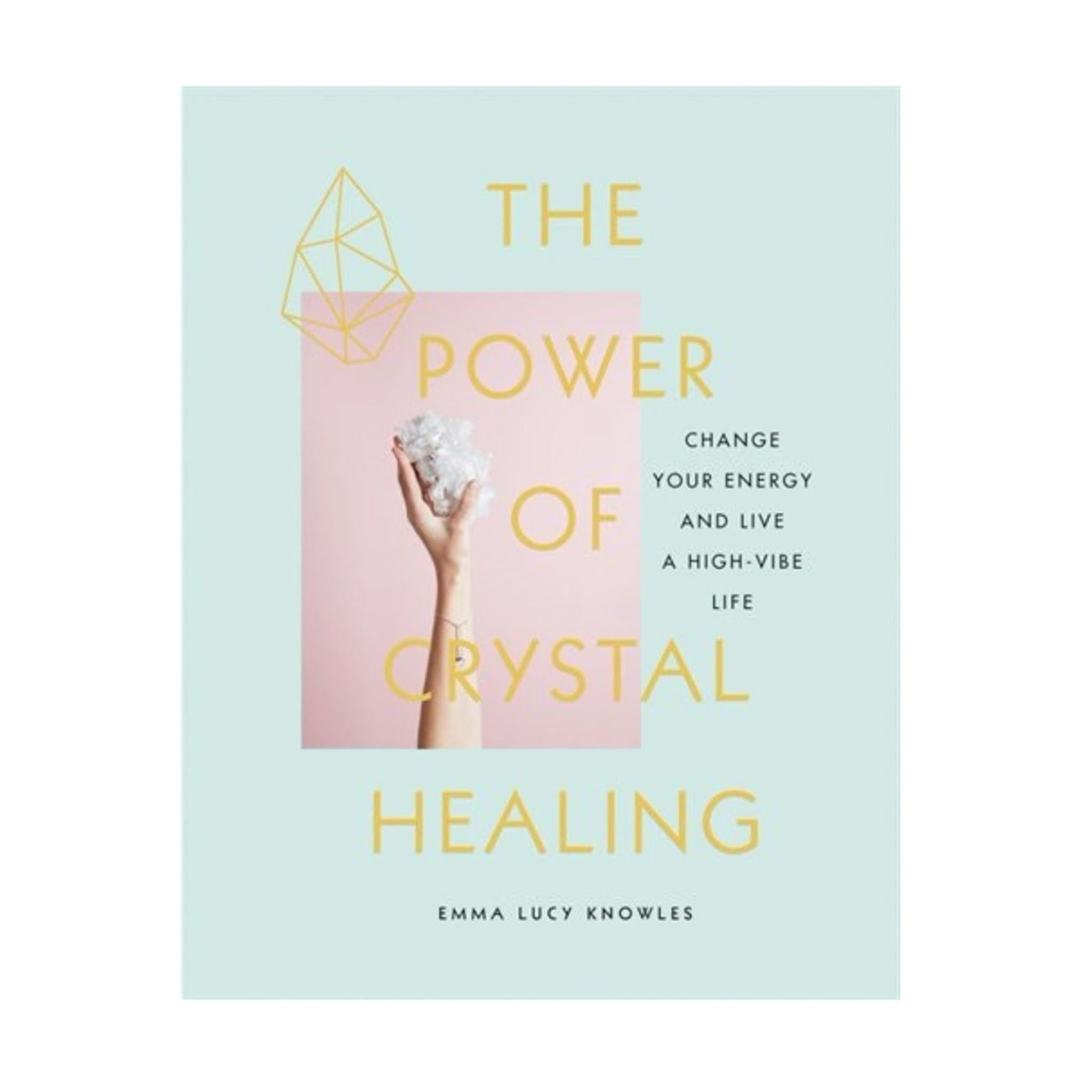 The Power Of Crystal Healing: Change Your Energy And Live A High-vibe Life - Muse + Moonstone