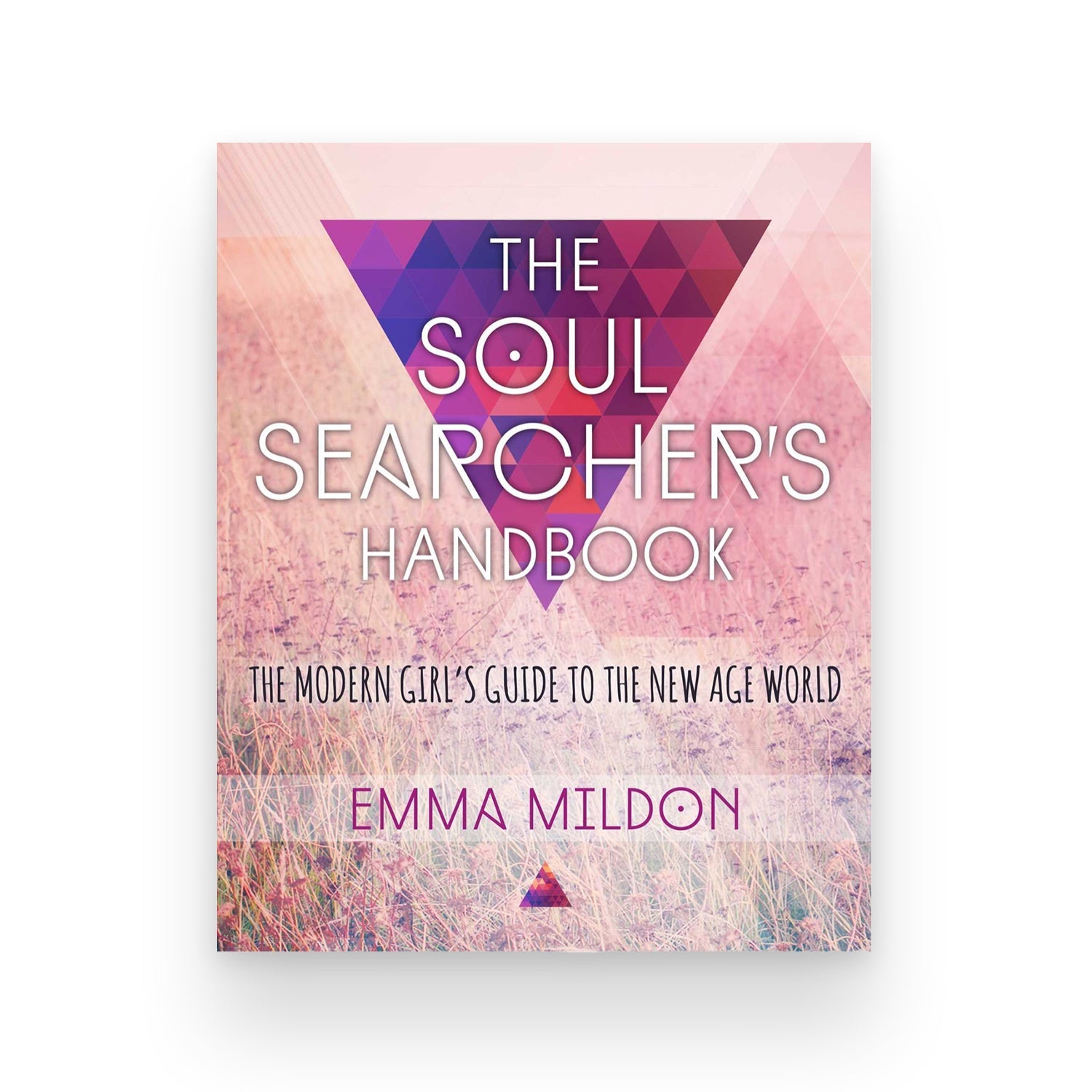 The Soul Searcher's Handbook A Modern Girl's Guide to the New Age Wor