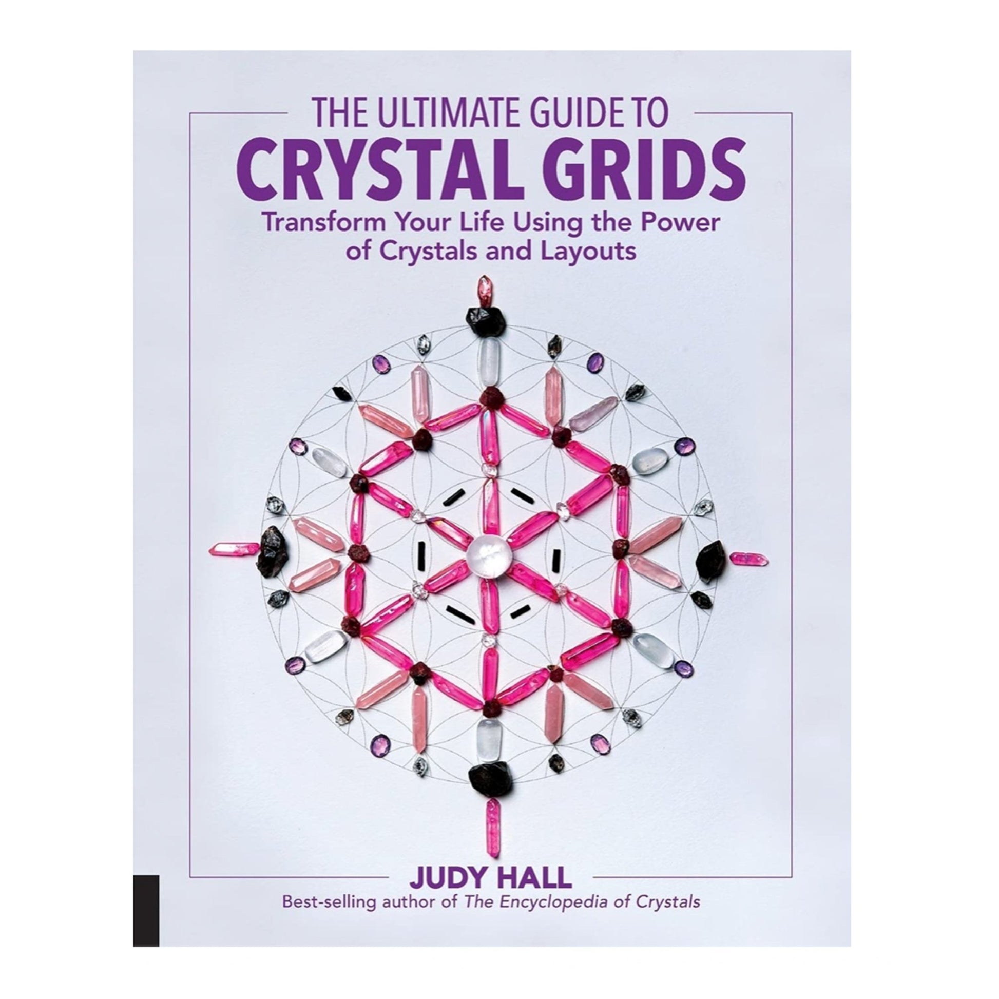 The Ultimate Guide To Crystal Grids: Transform Your Life Using The Power Of Crystals And Layouts - Muse + Moonstone