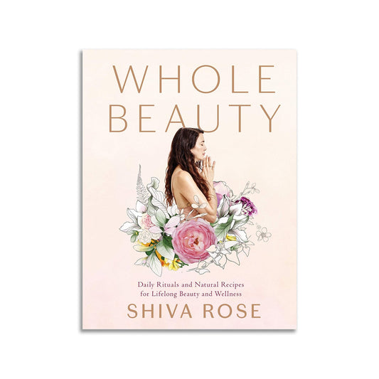 Whole Beauty: Daily Rituals And Natural Recipes For Lifelong Beauty And Wellness - Muse + Moonstone